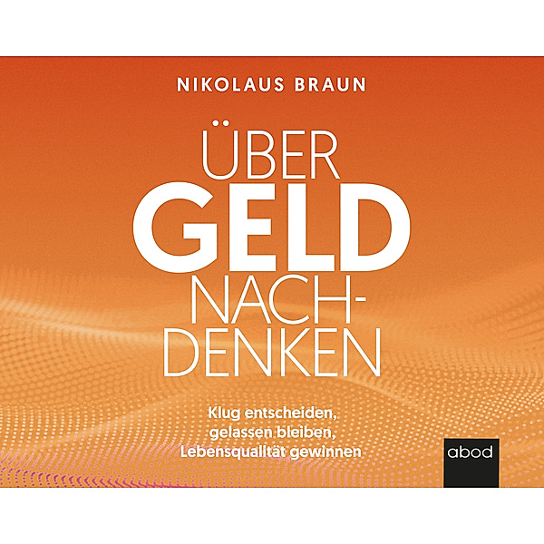 Über Geld nachdenken,Audio-CD, Nikolaus Braun