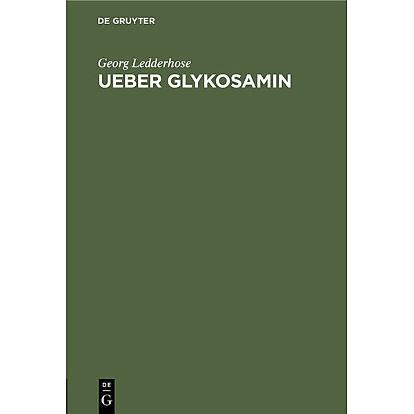 Ueber Glykosamin, Georg Ledderhose
