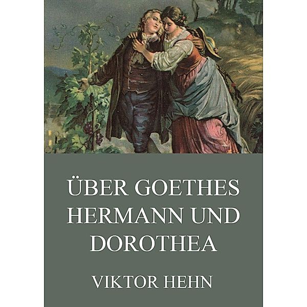 Über Goethes Hermann und Dorothea, Viktor Hehn