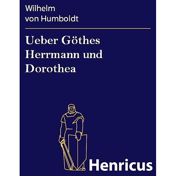 Ueber Göthes Herrmann und Dorothea, Wilhelm von Humboldt