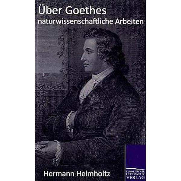 Über Goethes naturwissenschaftliche Arbeiten, Hermann von Helmholtz