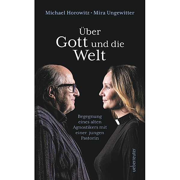 Über Gott und die Welt, Michael Horowitz, Mira Ungewitter