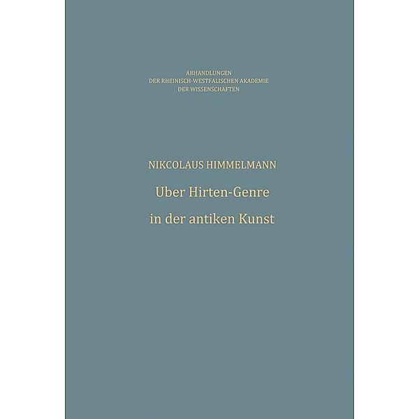 Über Hirten-Genre in der antiken Kunst / Abhandlungen der Rheinisch-Westfälischen Akademie der Wissenschaften Bd.65, Nikolaus Himmelmann