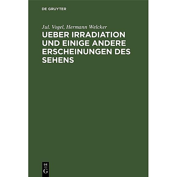 Ueber Irradiation und einige andere Erscheinungen des Sehens, Jul. Vogel, Hermann Welcker