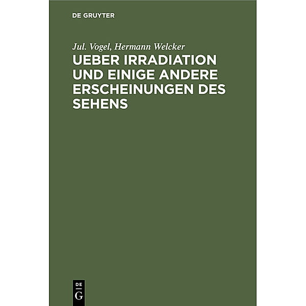 Ueber Irradiation und einige andere Erscheinungen des Sehens, Jul. Vogel, Hermann Welcker