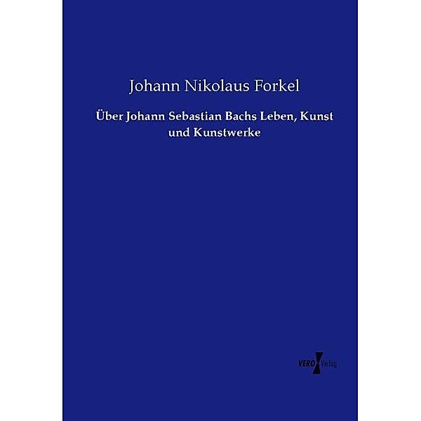 Über Johann Sebastian Bachs Leben, Kunst und Kunstwerke, Johann Nikolaus Forkel