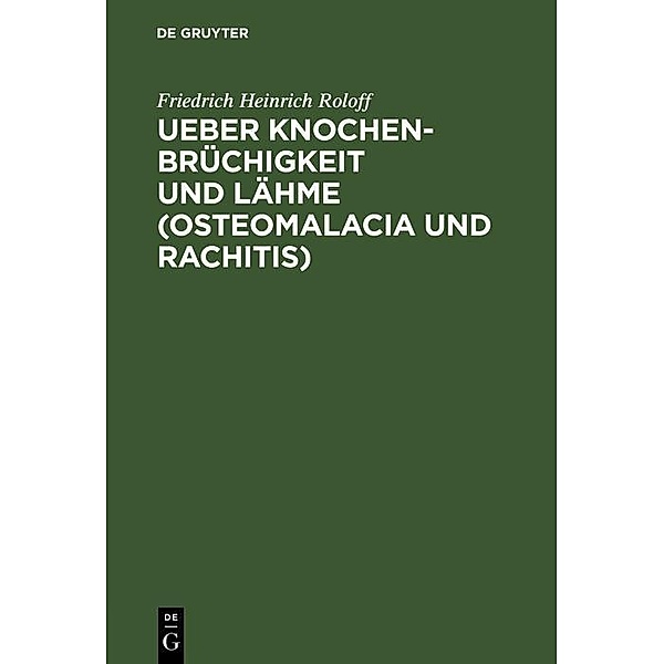 Ueber Knochenbrüchigkeit und Lähme (Osteomalacia und Rachitis), Friedrich Heinrich Roloff
