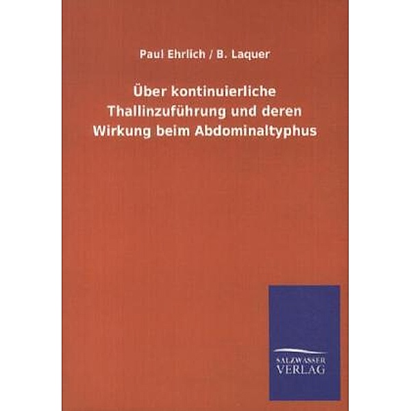 Über kontinuierliche Thallinzuführung und deren Wirkung beim Abdominaltyphus, Paul R. Ehrlich, Benno Laquer