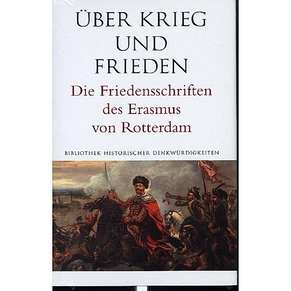 Über Krieg und Frieden. Die Friedensschriften des Erasmus von Rotterdam, Erasmus von Rotterdam