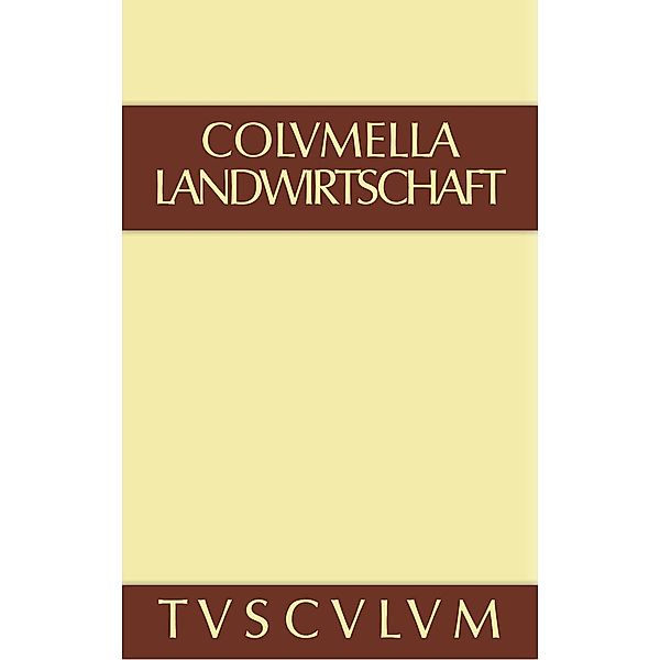 Über Landwirtschaft / Sammlung Tusculum, Columella