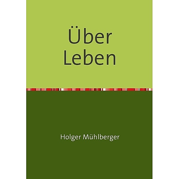 Über Leben, Holger Mühlberger