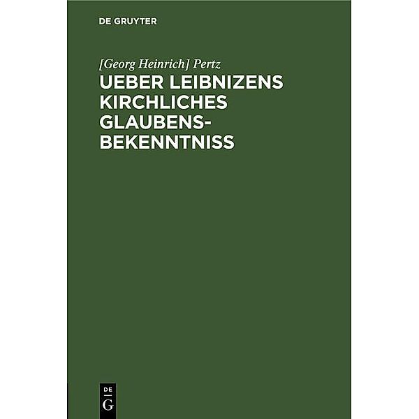 Ueber Leibnizens kirchliches Glaubensbekenntniss, [Georg Heinrich] Pertz