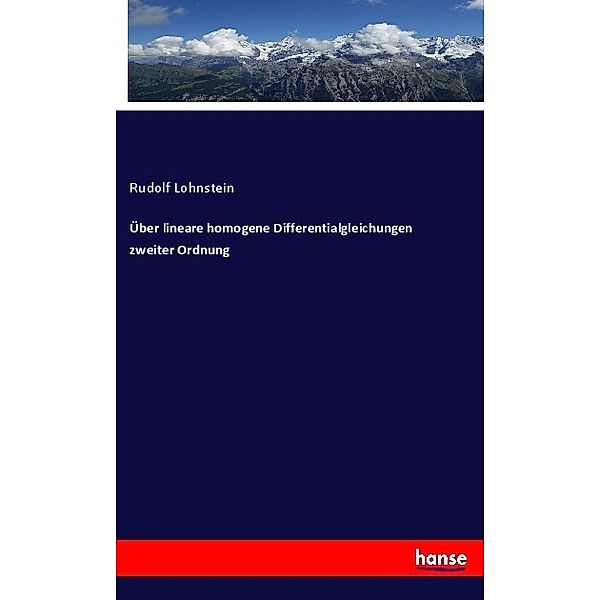 Über lineare homogene Differentialgleichungen zweiter Ordnung, Rudolf Lohnstein