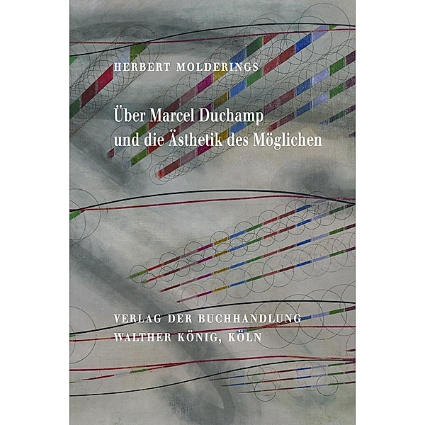 Über Marcel Duchamp und die Ästhetik des Möglichen, Herbert Molderings