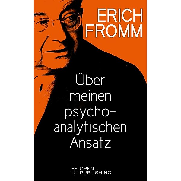 Über meinen psychoanalytischen Ansatz, Erich Fromm