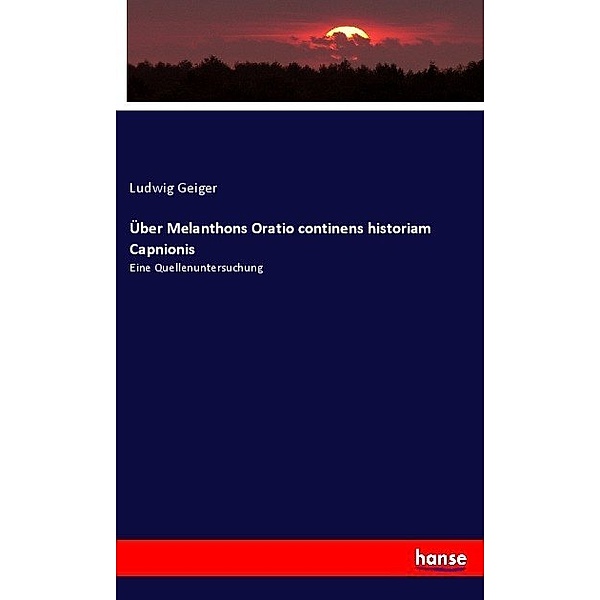 Über Melanthons Oratio continens historiam Capnionis, Ludwig Geiger