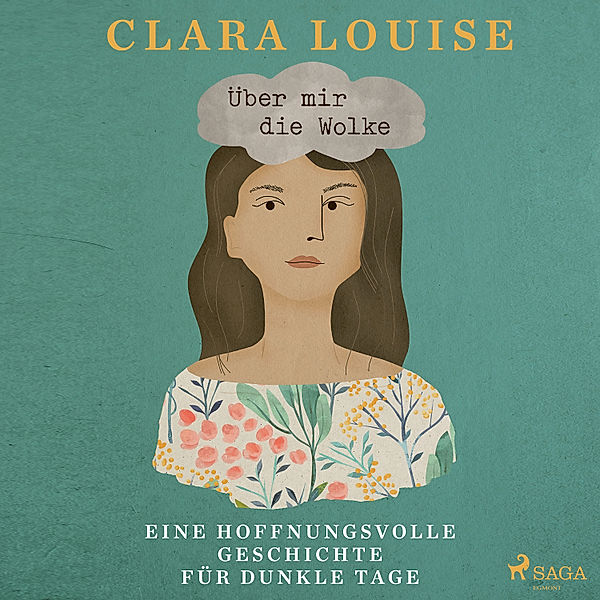 Über mir die Wolke: Eine hoffnungsvolle Geschichte für dunkle Tage, Clara Louise