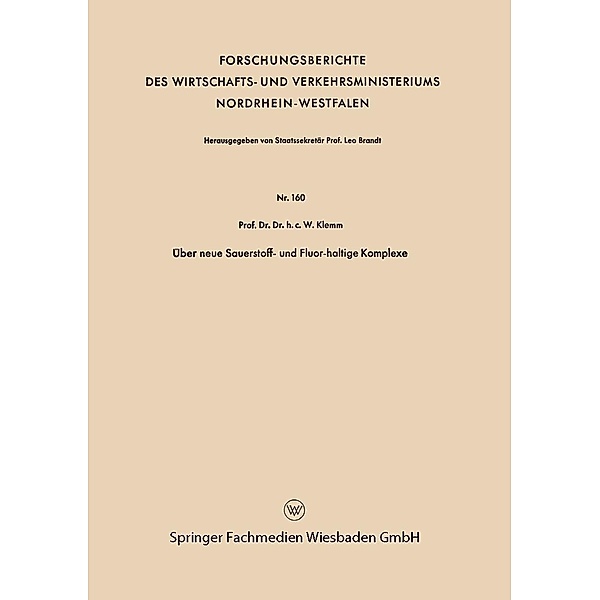 Über neue Sauerstoff- und Fluor-haltige Komplexe / Forschungsberichte des Wirtschafts- und Verkehrsministeriums Nordrhein-Westfalen Bd.160, Wilhelm Klemm
