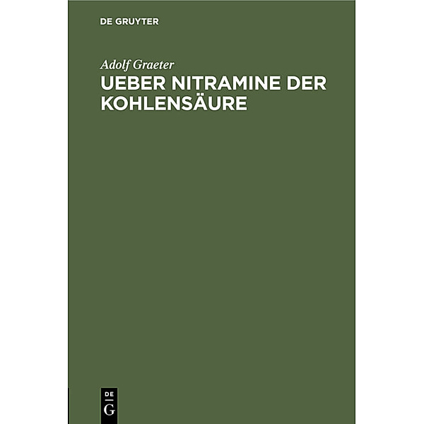 Ueber Nitramine der Kohlensäure, Adolf Graeter