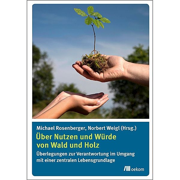 Über Nutzen und Würde von Wald und Holz