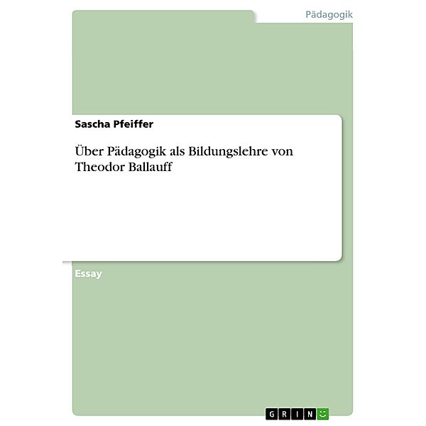 Über Pädagogik als Bildungslehre von Theodor Ballauff, Sascha Pfeiffer