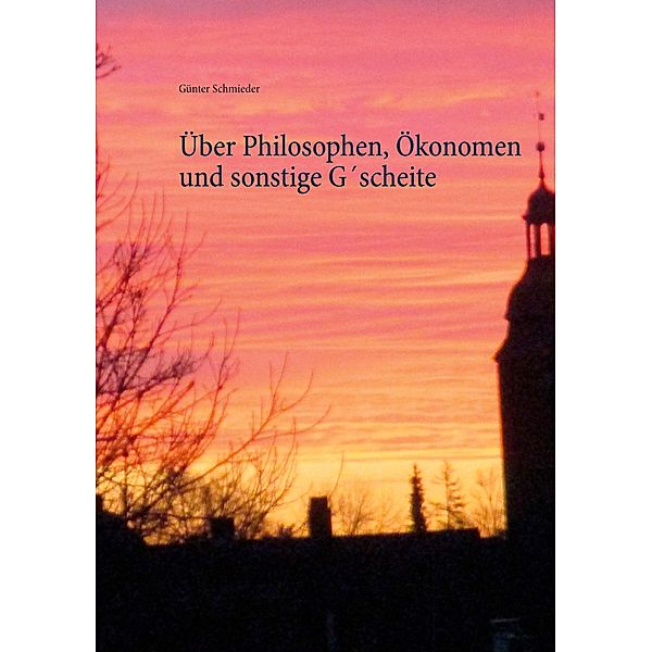 Über Philosophen, Ökonomen und sonstige G´scheite, Günter Schmieder