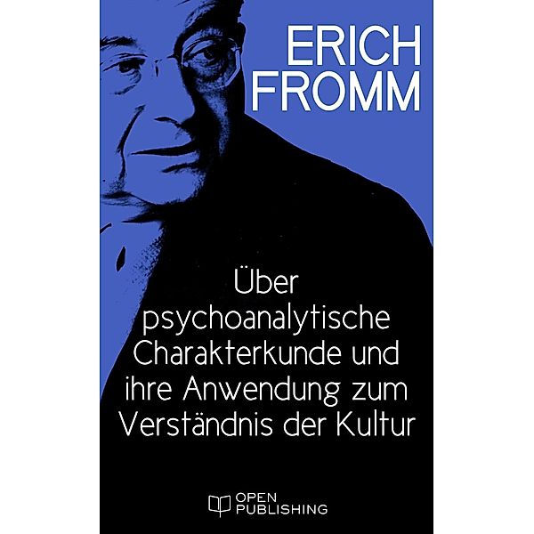 Über psychoanalytische Charakterkunde und ihre Anwendung zum Verständnis der Kultur, Erich Fromm