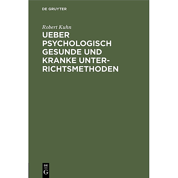 Ueber psychologisch gesunde und kranke Unterrichtsmethoden, Robert Kuhn