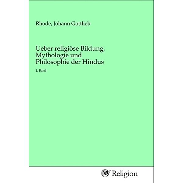 Ueber religiöse Bildung, Mythologie und Philosophie der Hindus