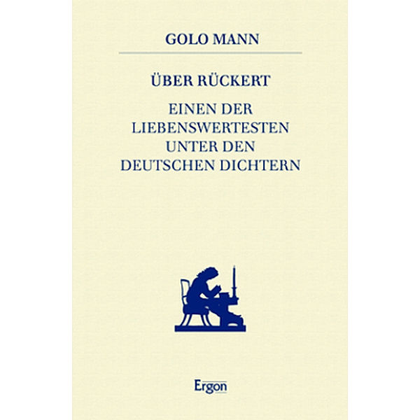 Über Rückert, einen der Liebenswertesten unter den deutschen Dichtern, Golo Mann