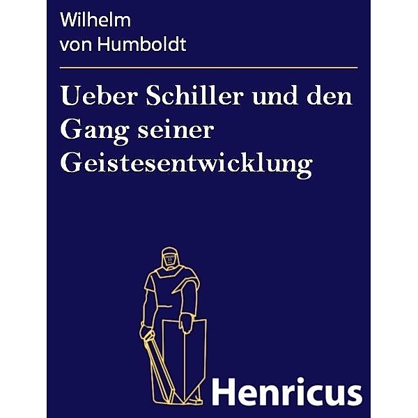 Ueber Schiller und den Gang seiner Geistesentwicklung, Wilhelm von Humboldt