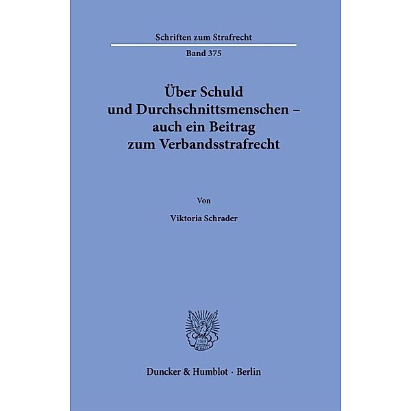 Über Schuld und Durchschnittsmenschen - auch ein Beitrag zum Verbandsstrafrecht., Viktoria Schrader