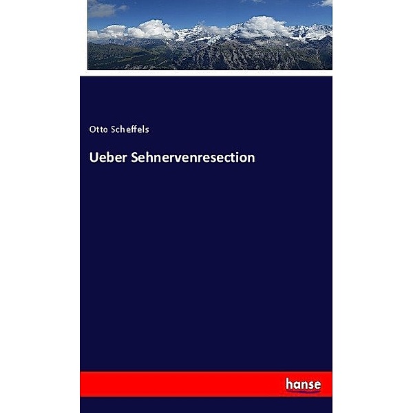 Ueber Sehnervenresection, Otto Scheffels