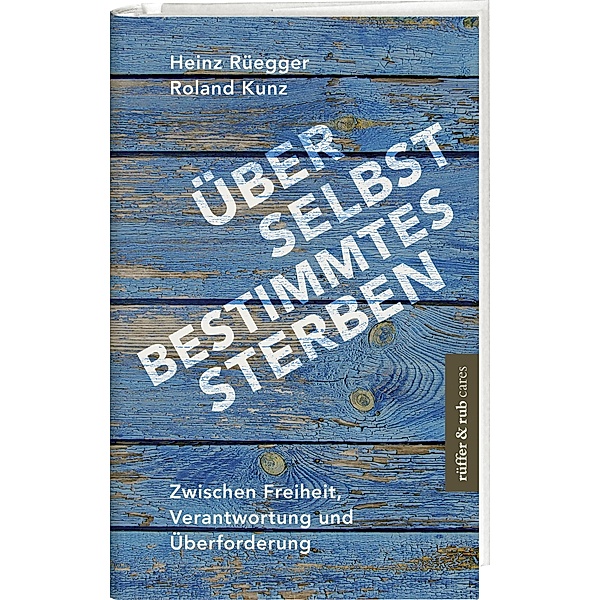 Über selbstbestimmtes Sterben, Heinz Rüegger, Roland Kunz