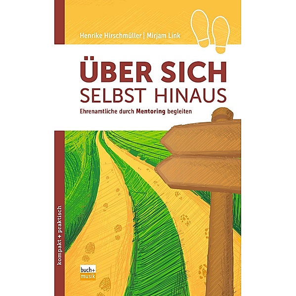 Über sich selbst hinaus / kompakt + praktisch, Henrike Hirschmüller, Mirjam Link