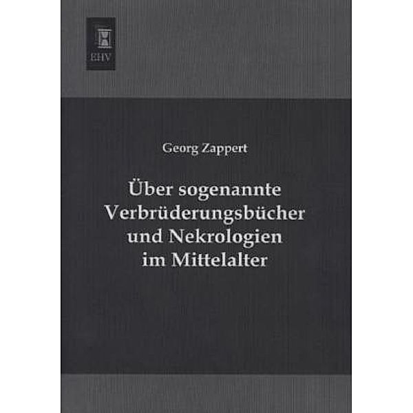 Über sogenannte Verbrüderungsbücher und Nekrologien im Mittelalter, Georg Zappert