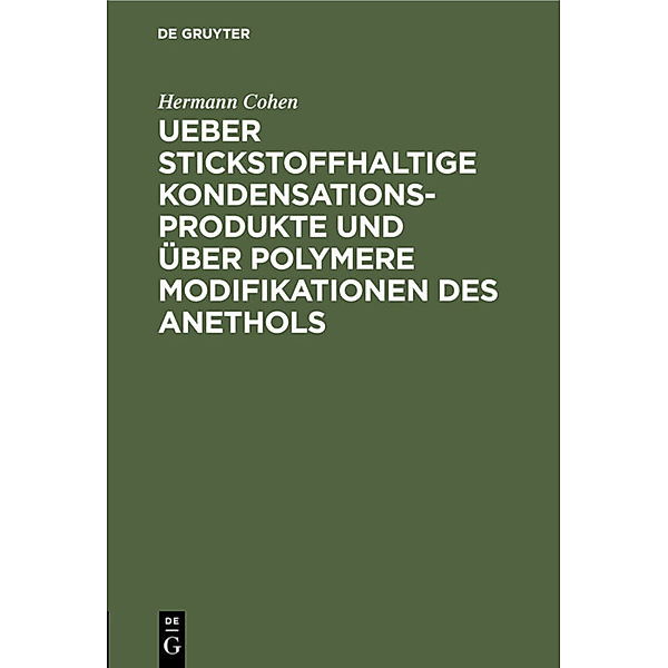 Ueber stickstoffhaltige Kondensationsprodukte und über polymere Modifikationen des Anethols, Hermann Cohen