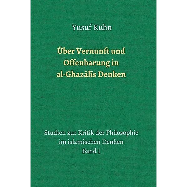 Über Vernunft und Offenbarung in al-Ghazalis Denken, Yusuf Kuhn