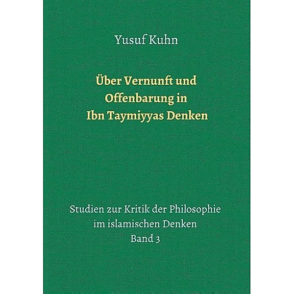Über Vernunft und Offenbarung in Ibn Taymiyyas Denken; ., Yusuf Kuhn