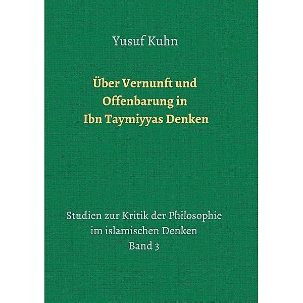 Über Vernunft und Offenbarung in Ibn Taymiyyas Denken; ., Yusuf Kuhn