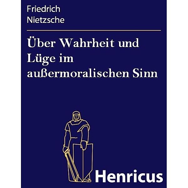 Über Wahrheit und Lüge im außermoralischen Sinn, Friedrich Nietzsche