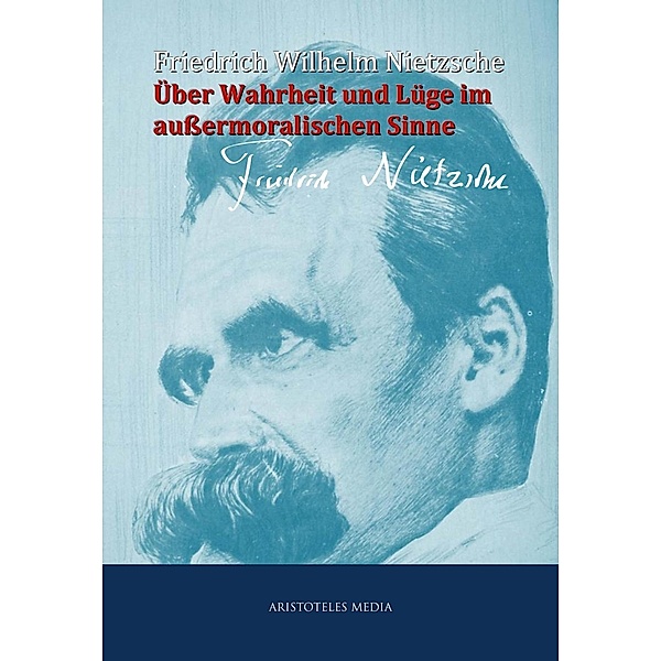 Über Wahrheit und Lüge im außermoralischen Sinne, Friedrich Wilhelm Nietzsche