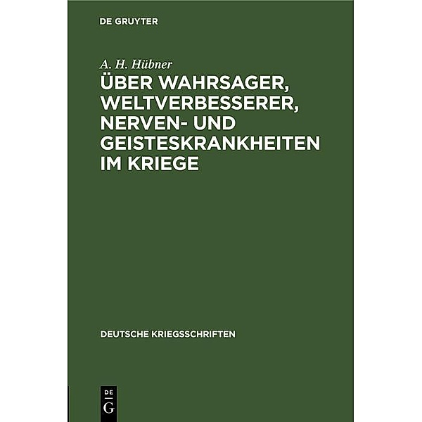 Über Wahrsager, Weltverbesserer, Nerven- und Geisteskrankheiten im Kriege, A. H. Hübner
