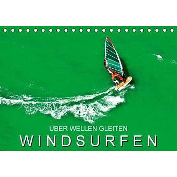 Über Wellen gleiten: Windsurfen (Tischkalender 2016 DIN A5 quer), Calvendo