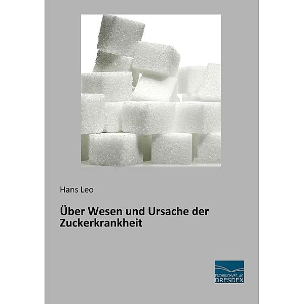 Über Wesen und Ursache der Zuckerkrankheit, Hans Leo