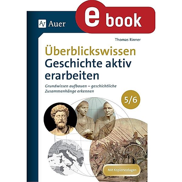 Überblickswissen Geschichte aktiv erarbeiten 5-6, Thomas Rinner