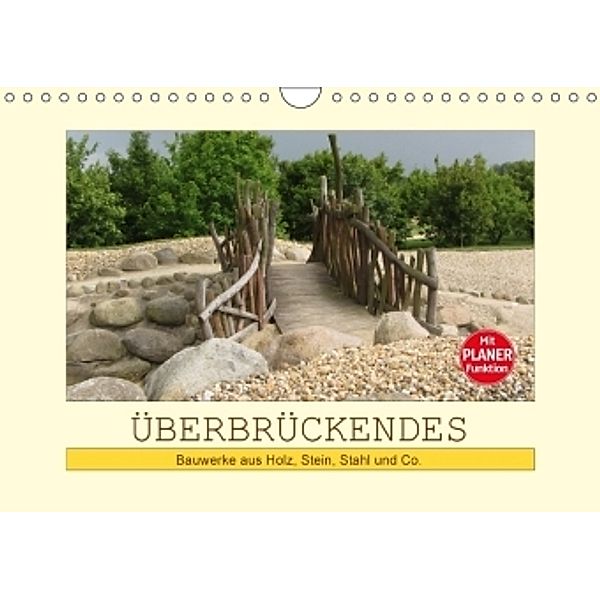 Überbrückendes - Bauwerke aus Holz, Stein, Stahl und Co. (Wandkalender 2017 DIN A4 quer), Angelika Keller