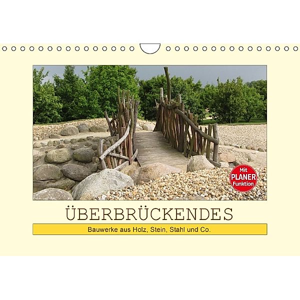 Überbrückendes - Bauwerke aus Holz, Stein, Stahl und Co. (Wandkalender 2018 DIN A4 quer), Angelika Keller