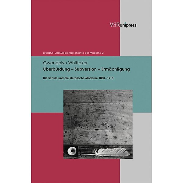 Überbürdung - Subversion - Ermächtigung / Literatur- und Mediengeschichte der Moderne, Gwendolyn Whittaker