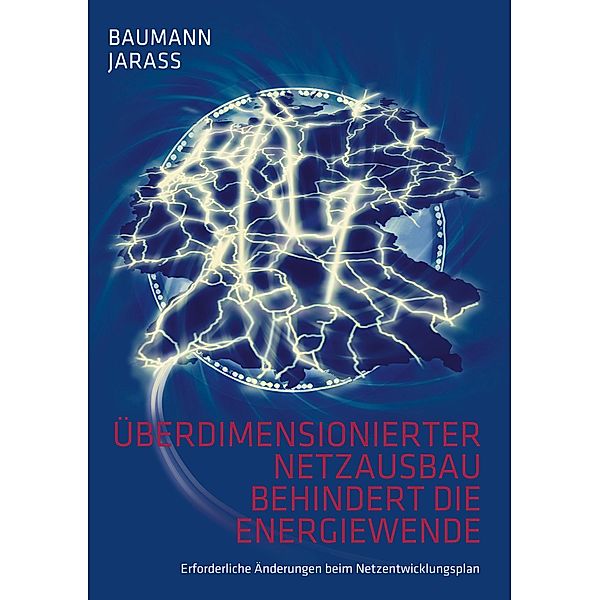 Überdimensionierter Netzausbau behindert die Energiewende, Wolfgang Baumann, Lorenz J. Jarass